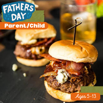 Parent/Child Father's Day Ultimate Burgers - 9a-12p Saturday, June 15th (Price includes 1 Parent & 1 Child)