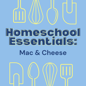 Homeschool Essentials: Mac & Cheese - Tuesday, October 7th 1:30pm - 3:30pm
