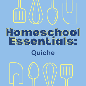 Homeschool Essentials: Quiche - Wednesday, January 21st 1pm-3:30pm