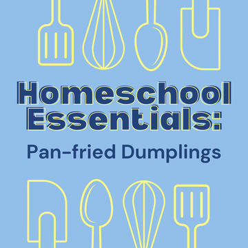 Homeschool Essentials: Pan-Fried Dumplings - Wednesday, February 18th 1:30pm-3:30pm