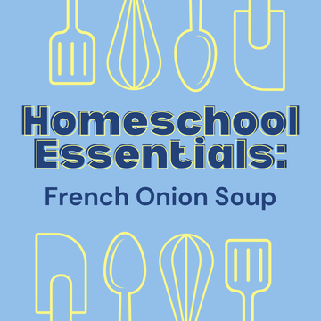Homeschool Essentials: French Onion Soup - Wednesday, April 15th 1:30pm-3:30pm