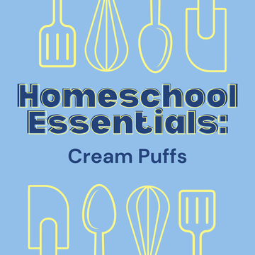 Homeschool Essentials: Cream Puffs - Wednesday, April 29th 1:30pm-3:30pm